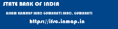 STATE BANK OF INDIA  ASSAM KAMRUP SARC GUWAHATI SARC, GUWAHATI  ifsc code